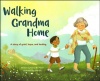 Walking Grandma Home - A Story of Grief, Hope, and Healing